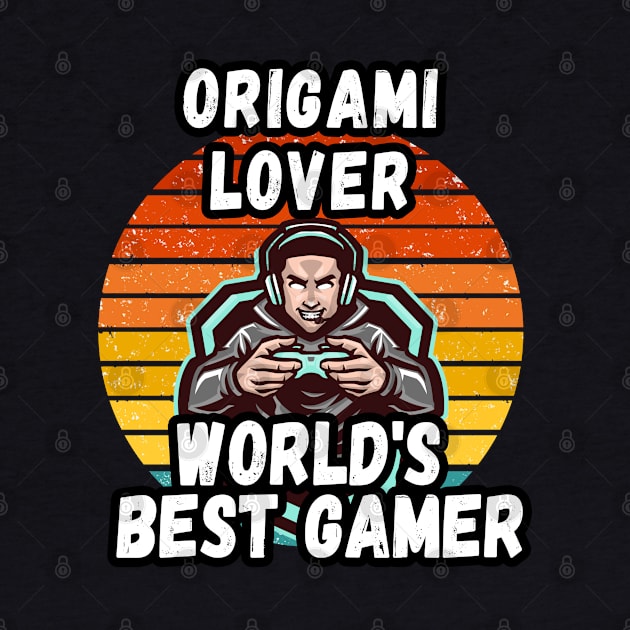 ORIGAMI LOVER WORLDS BEST GAMER BY UNABASHED ENTHUSIASM by Unabashed Enthusiasm